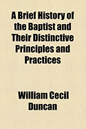 A Brief History of the Baptist and Their Distinctive Principles and Practices