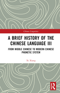 A Brief History of the Chinese Language III: From Middle Chinese to Modern Chinese Phonetic System