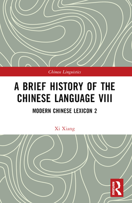 A Brief History of the Chinese Language VIII: Modern Chinese Lexicon 2 - Xiang, XI