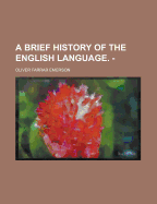 A Brief History of the English Language - Emerson, Oliver Farrar