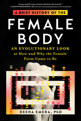 A Brief History of the Female Body: An Evolutionary Look at How and Why the Female Form Came to Be - Emera, Dr.