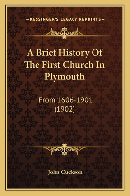 A Brief History of the First Church in Plymouth: From 1606-1901 (1902) - Cuckson, John