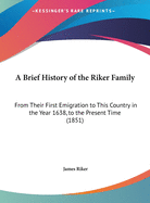 A Brief History of the Riker Family: From Their First Emigration to This Country in the Year 1638, to the Present Time (1851)