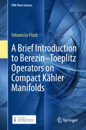 A Brief Introduction to Berezin-Toeplitz Operators on Compact Khler Manifolds