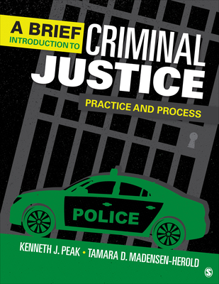 A Brief Introduction to Criminal Justice: Practice and Process - Peak, Kenneth J, and Herold, Tamara D