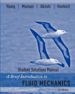 A Brief Introduction to Fluid Mechanics, Student Solutions Manual - Young, Donald F, and Munson, Bruce R, and Okiishi, Theodore H