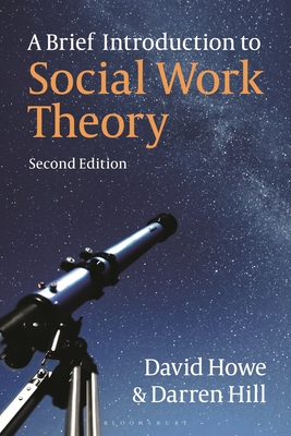 A Brief Introduction to Social Work Theory - Howe, David, and Hill, Darren