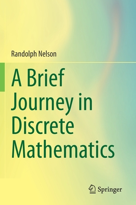 A Brief Journey in Discrete Mathematics - Nelson, Randolph