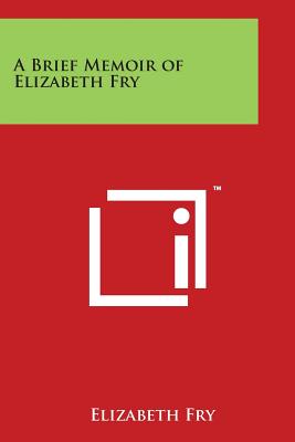 A Brief Memoir of Elizabeth Fry - Fry, Elizabeth