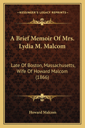A Brief Memoir of Mrs. Lydia M. Malcom: Late of Boston, Massachusetts, Wife of Howard Malcom (1866)