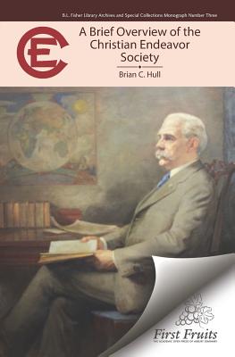 A Brief Overview of the Christian Endeavor Society - Hull, Brian C