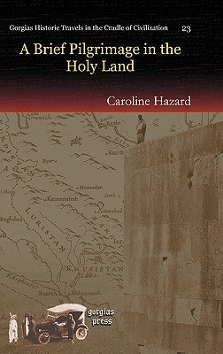 A Brief Pilgrimage in the Holy Land - Hazard, Caroline