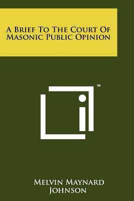 A Brief to the Court of Masonic Public Opinion - Johnson, Melvin Maynard