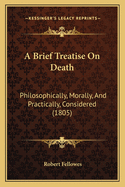 A Brief Treatise on Death: Philosophically, Morally, and Practically, Considered (1805)