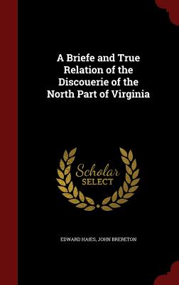 A Briefe and True Relation of the Discouerie of the North Part of Virginia - Haies, Edward, and Brereton, John