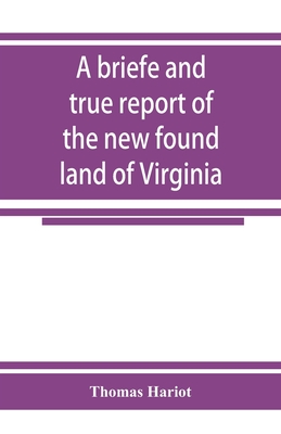 A briefe and true report of the new found land of Virginia - Hariot, Thomas