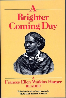 A Brighter Coming Day: A Frances Ellen Watkins Harper Reader - Foster, Frances Smith (Editor)