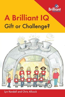 A Brilliant IQ - Gift or Challenge? - Allcock, Chris, and Kendall, Lyn