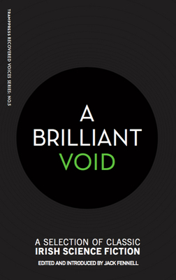 A Brilliant Void: A Selection of Classic Irish Science Fiction - Fennell, Jack (Editor)