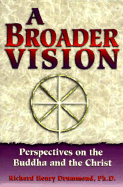 A Broader Vision: Perspectives on the Buddha and the Christ - Drummond, Richard Henry, and Skidmore, Kenneth M (Editor)