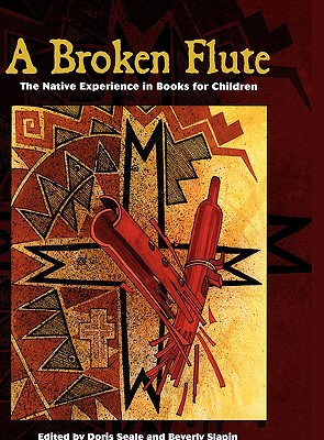 A Broken Flute: The Native Experience in Books for Children - Seale, Doris (Editor), and Slapin, Beverly (Editor)