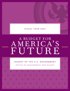 A Budget for America's Future: Budget of the U.S. Government, Fiscal Year 2021