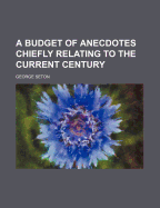 A Budget of Anecdotes Chiefly Relating to the Current Century