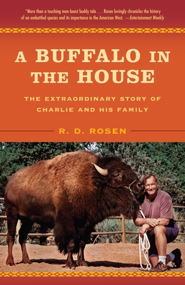 A Buffalo in the House: The Extraordinary Story of Charlie and His Family - Rosen, R D