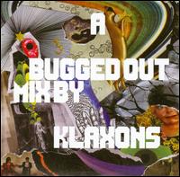 A Bugged Out Mix - Klaxons