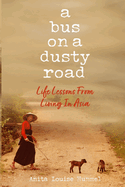 A Bus On A Dusty Road: Life Lessons From Living In Asia