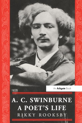 A. C. Swinburne: A Poet's Life - Rooksby, Ricky