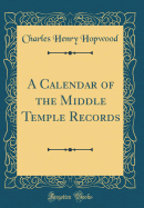 A Calendar of the Middle Temple Records (Classic Reprint)