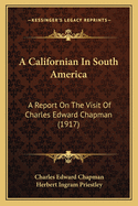 A Californian in South America: A Report on the Visit of Charles Edward Chapman (1917)