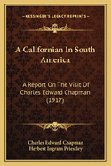 A Californian In South America: A Report On The Visit Of Charles Edward Chapman (1917)