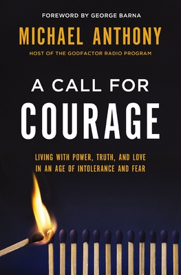 A Call for Courage: Living with Power, Truth, and Love in an Age of Intolerance and Fear - Anthony, Michael