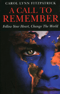 A Call to Remember: Follow Your Heart, Change the World: A Sacred Call to Wake-Up and Reclaim Your Power