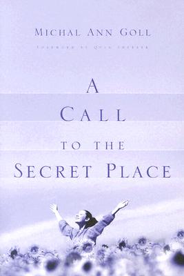A Call to the Secret Place - Goll, Michal Ann, and Sherrer, Quin (Foreword by)