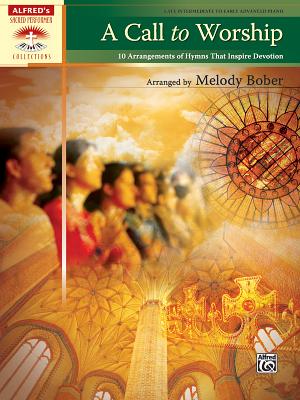 A Call to Worship: 10 Arrangements of Hymns That Inspire Devotion - Bober, Melody