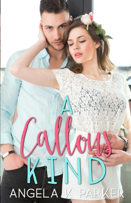 A Callous Kind - Parker, Angela K