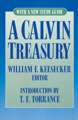 A Calvin Treasury: With a New Study Guide - Keesecker, William F (Editor)