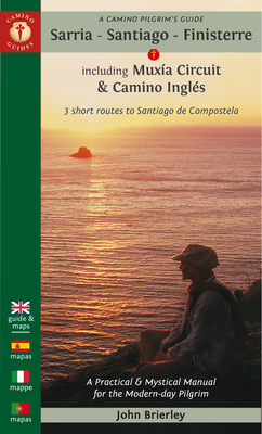A Camino Pilgrim's Guide Sarria - Santiago - Finisterre: Including Mxia Circuit & Camino Ingls - 3 Short Routes to Santiago de Compostela - Brierley, John