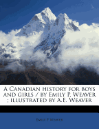 A Canadian History for Boys and Girls / By Emily P. Weaver; Illustrated by A.E. Weaver