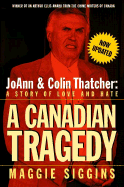 A Canadian Tragedy (Revised): Joann and Colin Thatcher: A Story of Love and Hate (Revised) - Siggins, Maggie