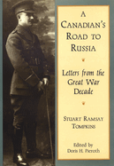 A Canadian's Road to Russia: The Letters of Stuart Ramsey Tompkins: Letters from the Great War Decade