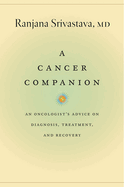 A Cancer Companion: An Oncologist's Advice on Diagnosis, Treatment, and Recovery