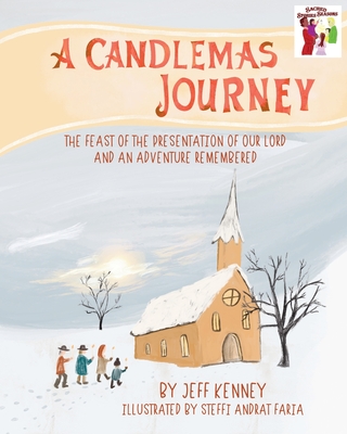 A Candlemas Journey: The Feast of the Presentation of Our Lord and an Adventure Remembered - Kenney, Jeff, and Andrat Faria, Steffi