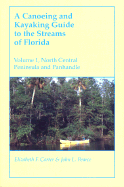 A Canoeing and Kayaking Guide to the Streams of Florida: Volume I: North Central Peninsula and Panhandle - Carter, Liz, and Carter, Elizabeth, and Pearce, John