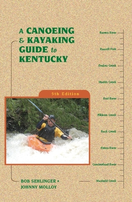 A Canoeing & Kayaking Guide to Kentucky - Sehlinger, Bob, Mr., and Molloy, Johnny