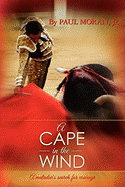A Cape in the Wind: A Matador's Search for Courage