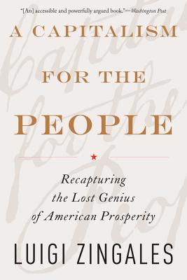 A Capitalism for the People: Recapturing the Lost Genius of American Prosperity - Zingales, Luigi
